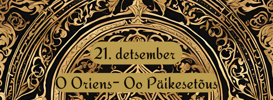 21. detsember O Oriens – Oo Päikesetõus